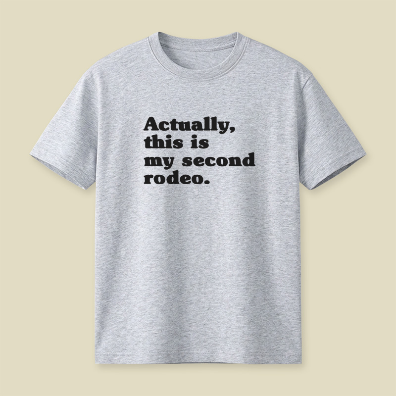 Actually This Is My Second Rodeo Playful T-Shirt