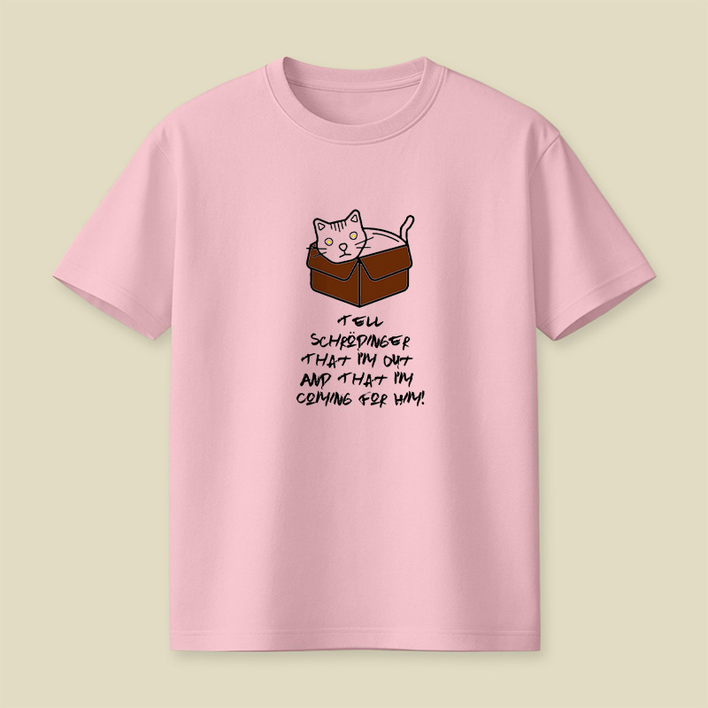 Tell Schrodinger That I Am Out And That I Am Coming For Him Playful T-Shirt