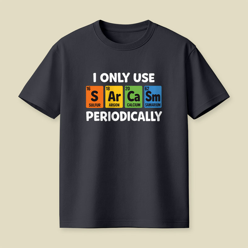 I Only Use Sarcasm Periodically Playful T-Shirt