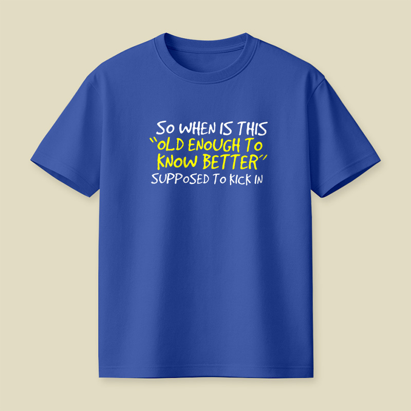 Old Enough To Know Better Playful T-Shirt