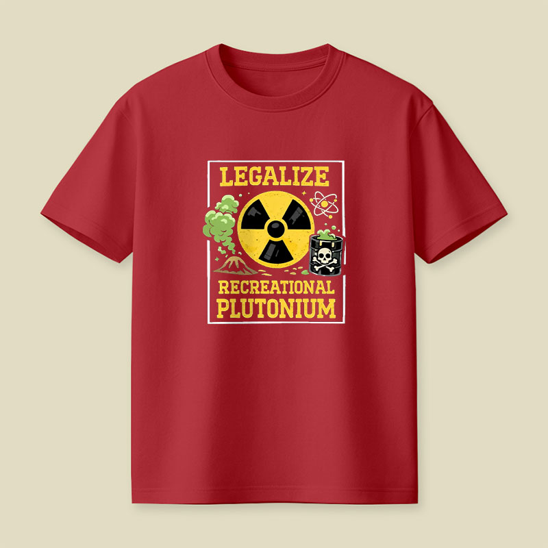 Legalize Recreational Plutonium Playful T-Shirt