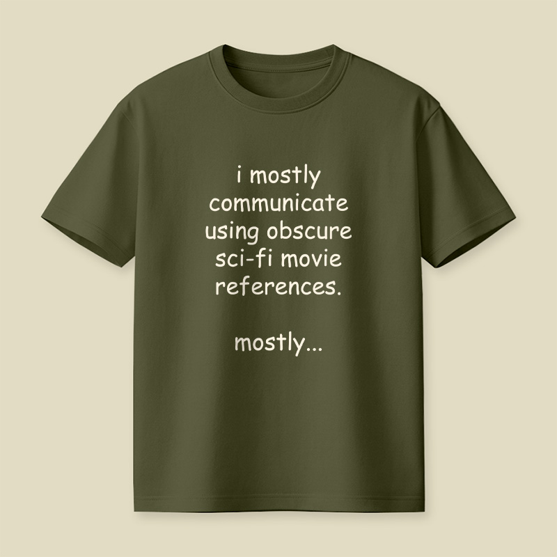 I Communicate Using Sci-Fi References Playful T-Shirt