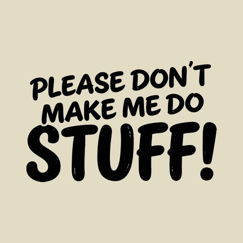 Please Do Not Make Me Do Stuff Playful T-Shirt