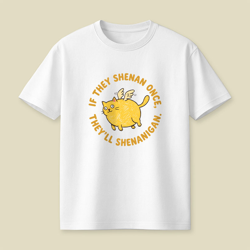 If They Shenan Once Playful T-Shirt