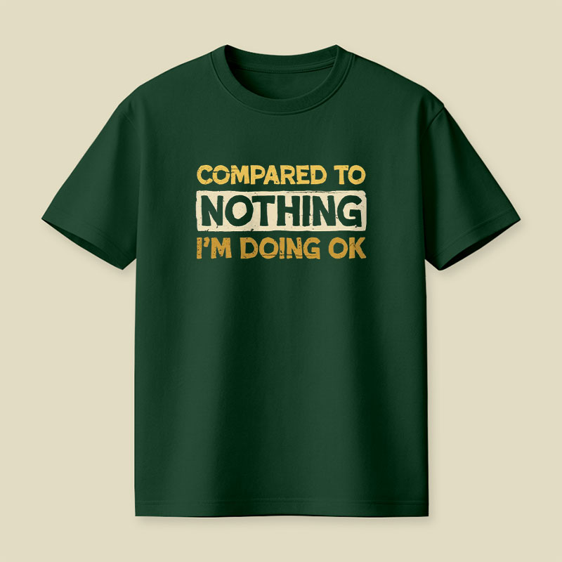 Ok Compared To Nothing Playful T-Shirt