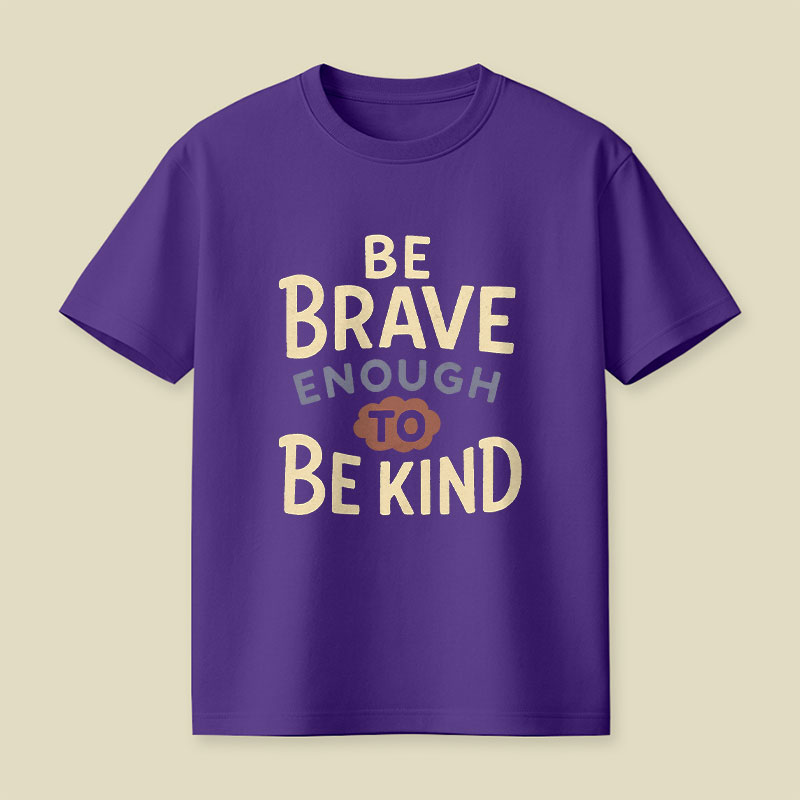 Be Brave Enough To Be Kind Playful T-Shirt