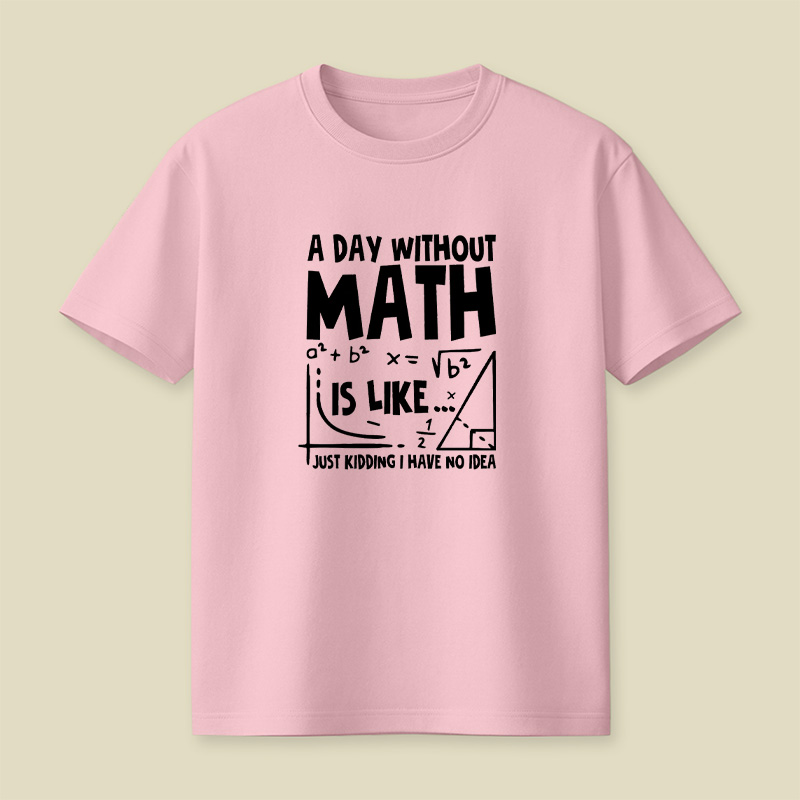 A Day Without Math Funny Playful T-Shirt