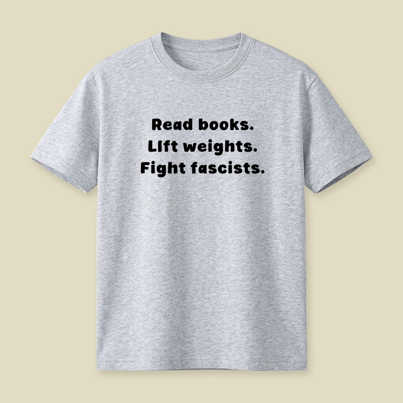 Read Books Lift Weights Fight Fascists Playful T-Shirt