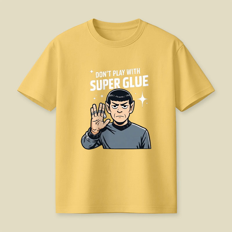 Don't Play With Super Glue Playful T-Shirt