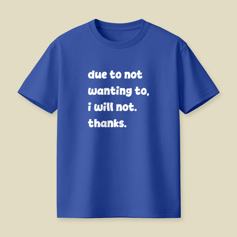 Due To Not Wanting To Playful T-Shirt
