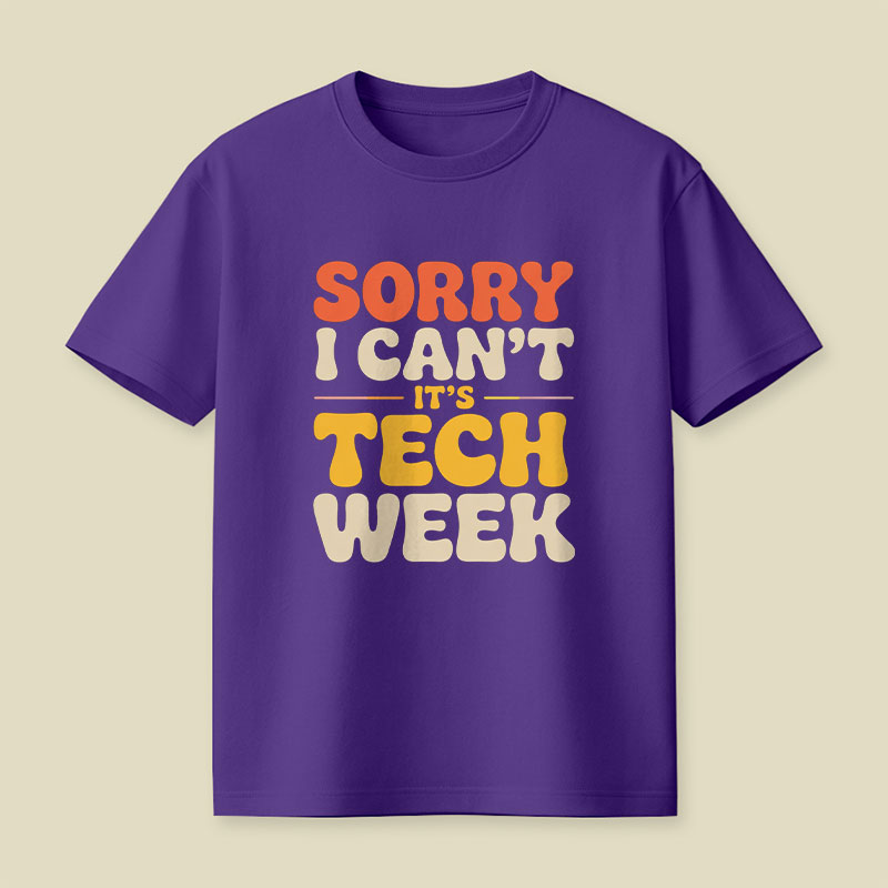 Sorry I Can't Its Tech Week Playful T-Shirt