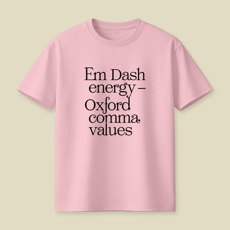 Em Dash Energy Oxford Comma Values Playful T-Shirt