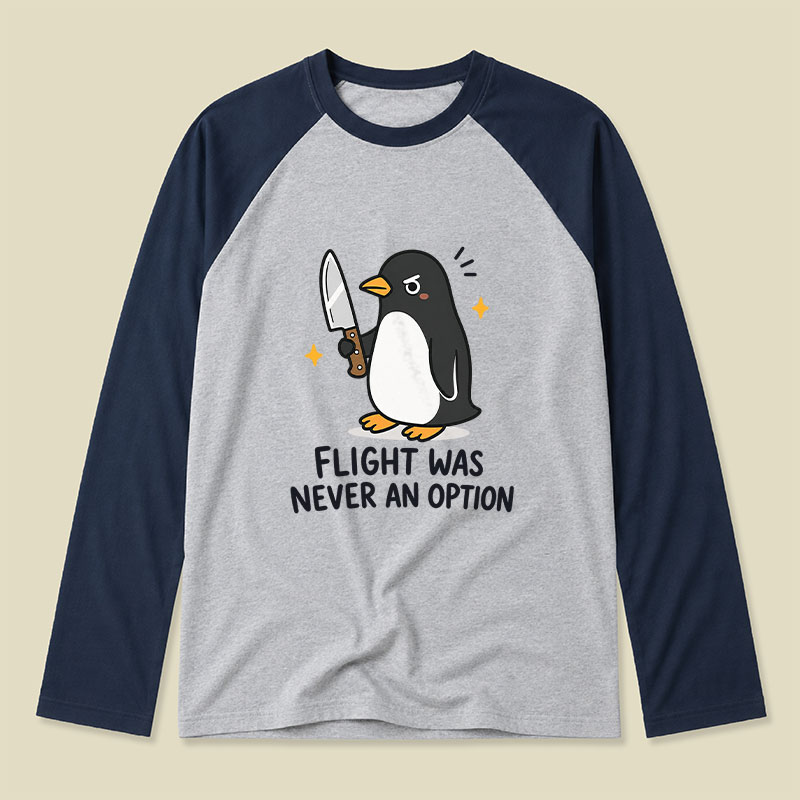 Flight was Never an Option Sarcastic Raglan Long-Sleeve Tee
