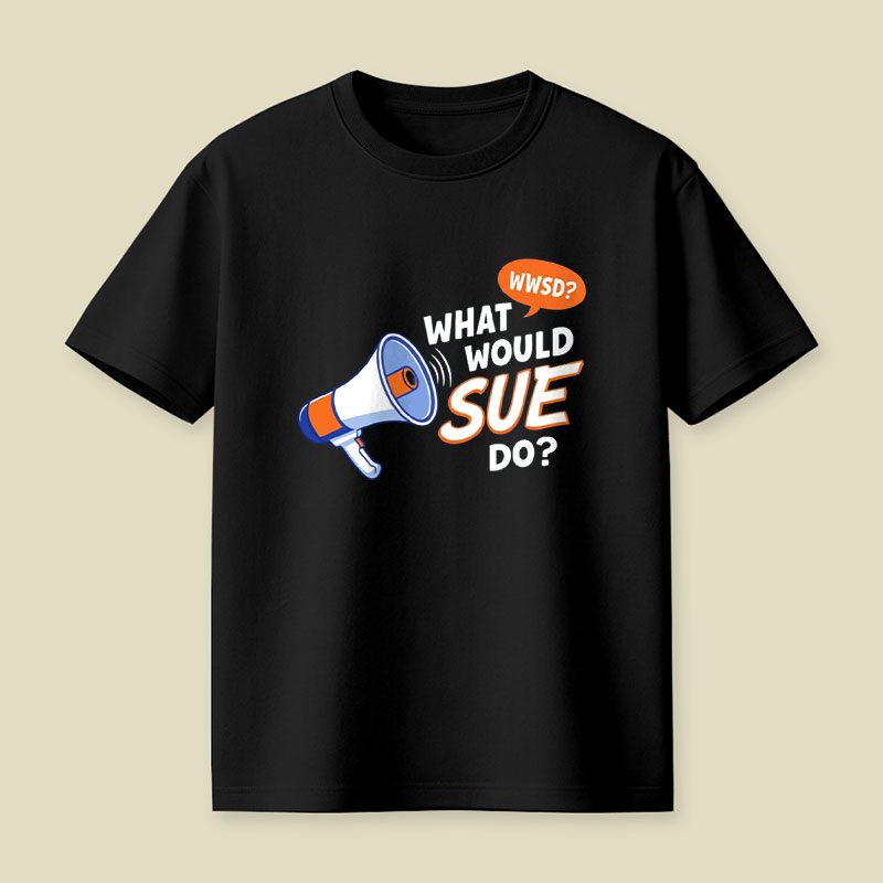 What Would Sue Do Playful T-Shirt
