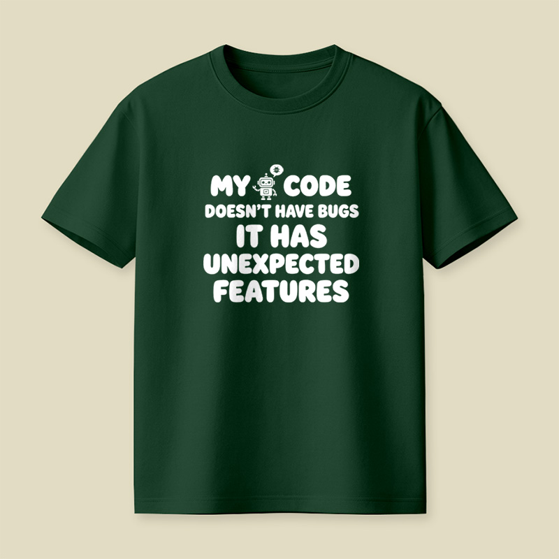 My Code Does Not Have Bugs It Has Unexpected Features Playful T-Shirt