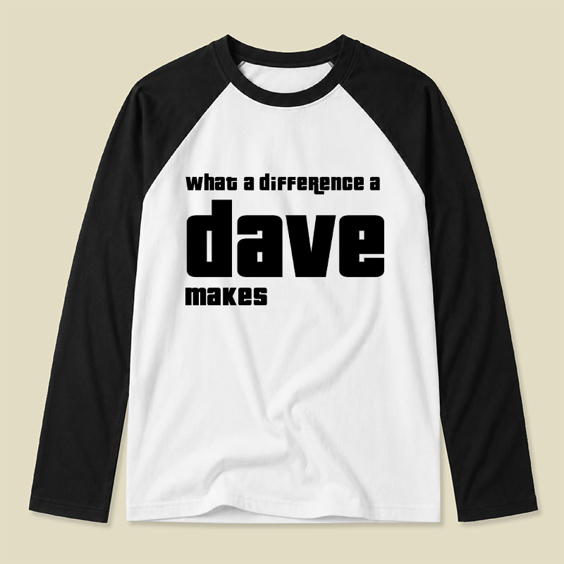 What A Difference A Dave Makes Raglan Long-Sleeve Tee