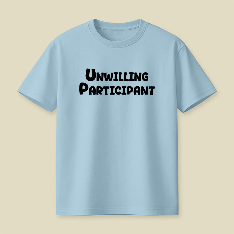 Unwilling Participant Playful T-Shirt