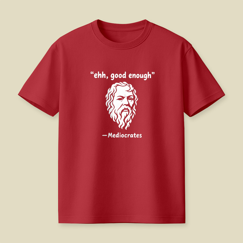 Mediocrates Ehh Good Enough Playful T-Shirt