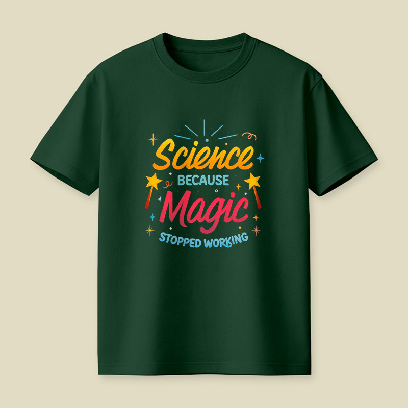 Science Because Magic Stopped Working Playful T-Shirt