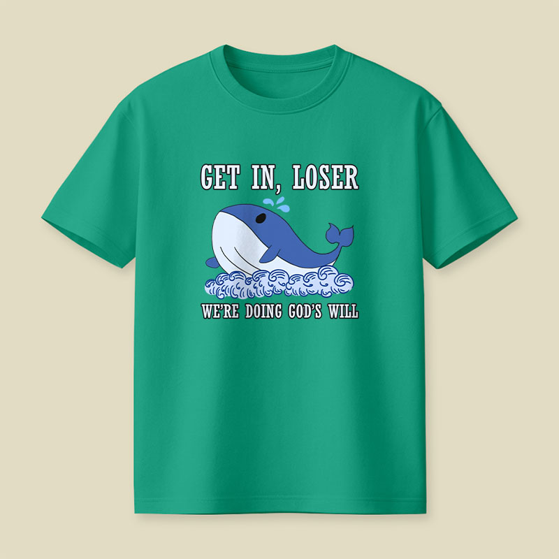 Get In Loser We're Doing God's Will Playful T-Shirt