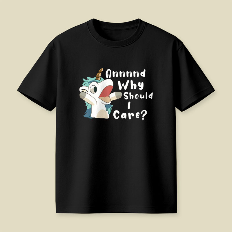 And Why Should I Care Playful T-Shirt