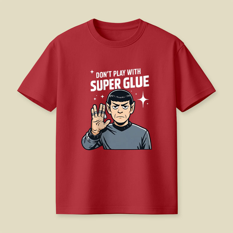 Don't Play With Super Glue Playful T-Shirt