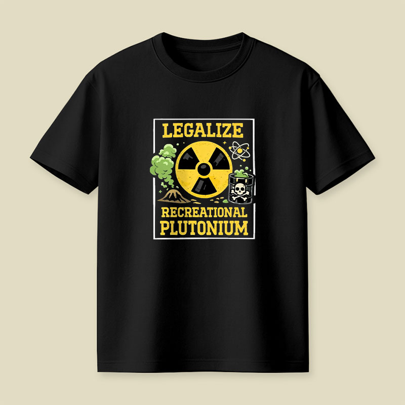Legalize Recreational Plutonium Playful T-Shirt