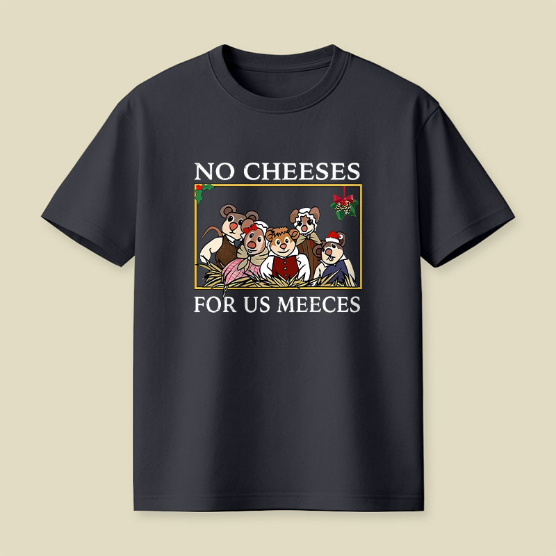 No Cheeses For Us Meeces Playful T-Shirt