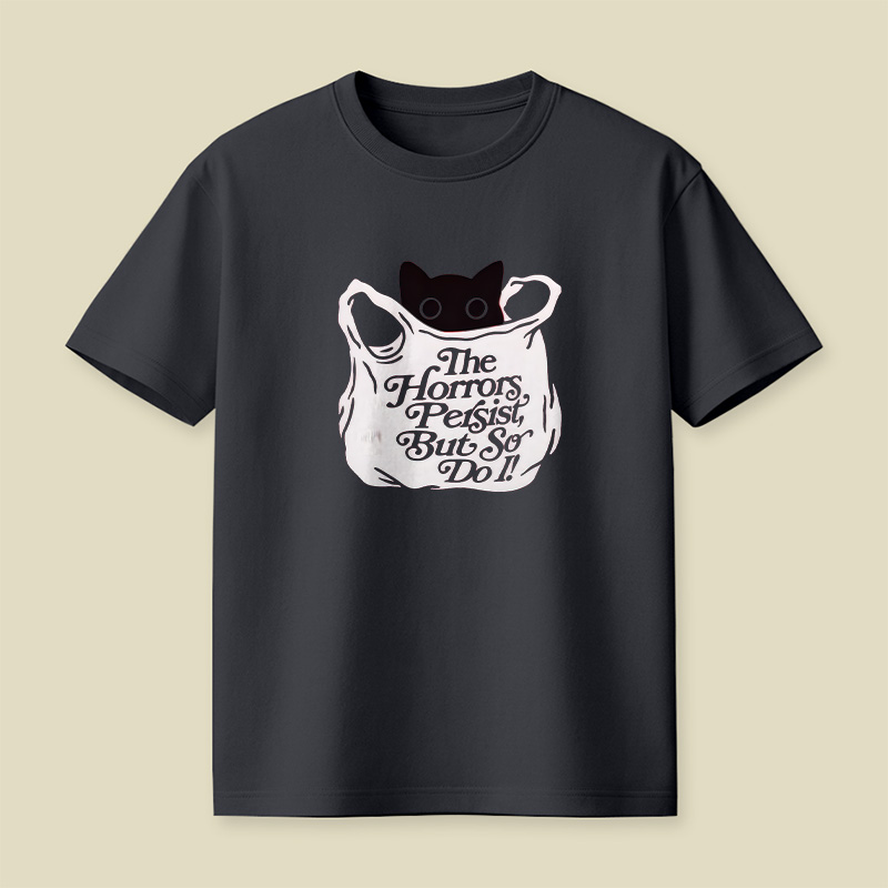 The Horrors Persist But So Do I Cat Playful T-Shirt
