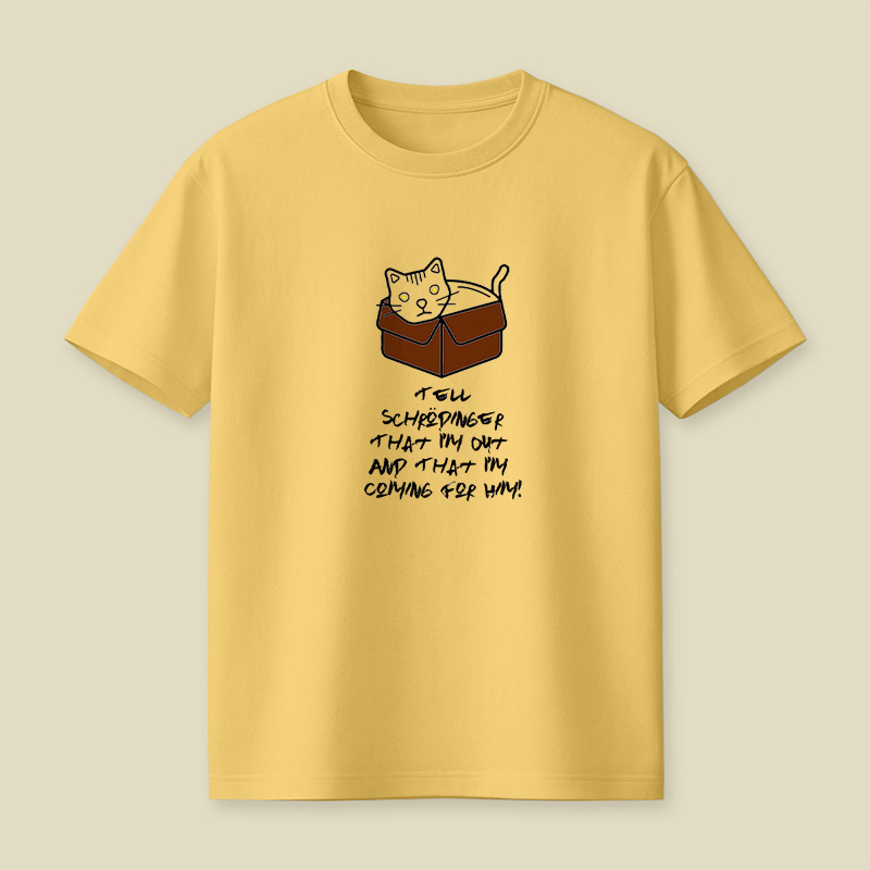 Tell Schrodinger That I Am Out And That I Am Coming For Him Playful T-Shirt