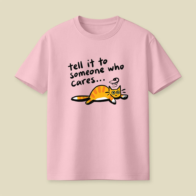 Tell It To Someone Who Cares Playful T-Shirt