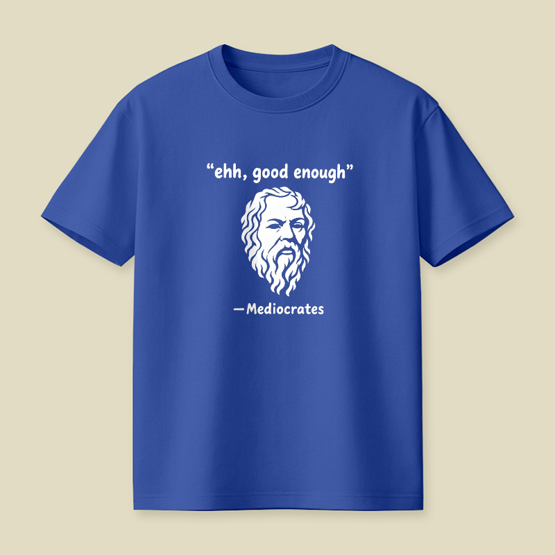 Mediocrates Ehh Good Enough Playful T-Shirt