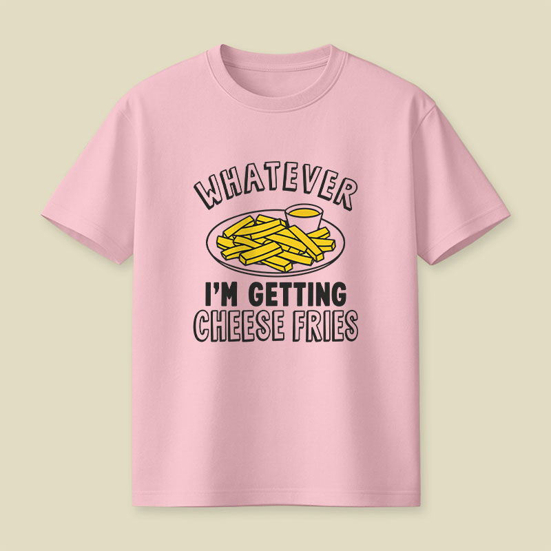 Whatever I'm Getting Cheese Fries Plate Playful T-Shirt