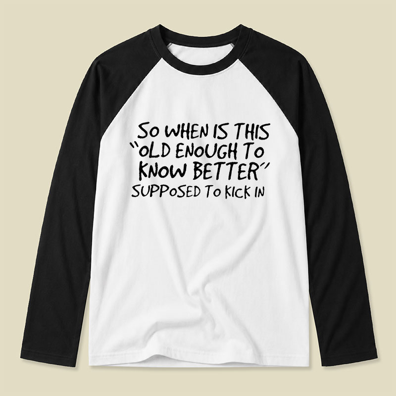 Old Enough To Know Better Raglan Long-Sleeve Tee