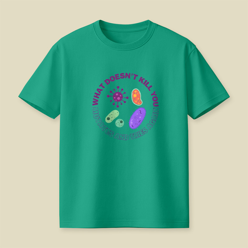 What Doesn t Kill You Mutates And Tries Again Playful T-Shirt