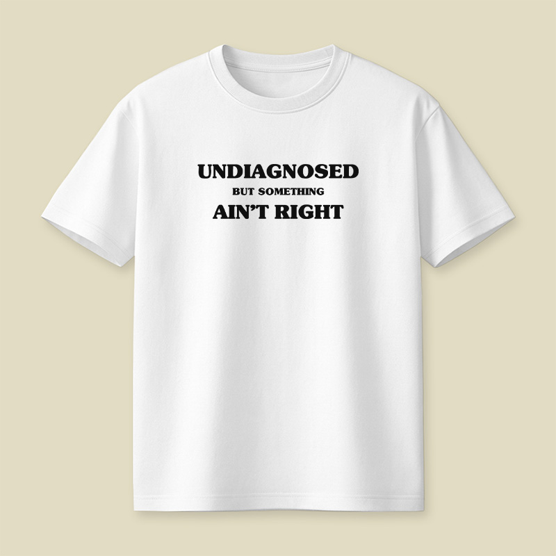 Undiagnosed But Something Ain't Right Playful T-Shirt