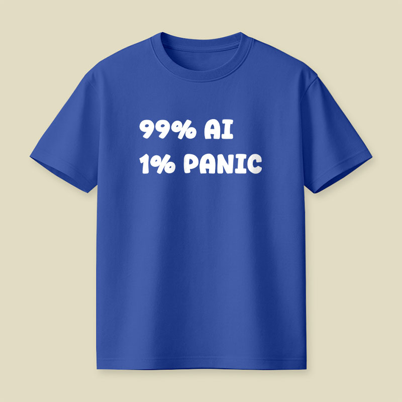 99 Percent AI 1 Percent Panic Playful T-Shirt