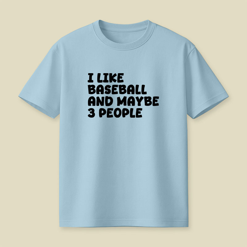 I Like Baseball And Maybe 3 People Playful T-Shirt