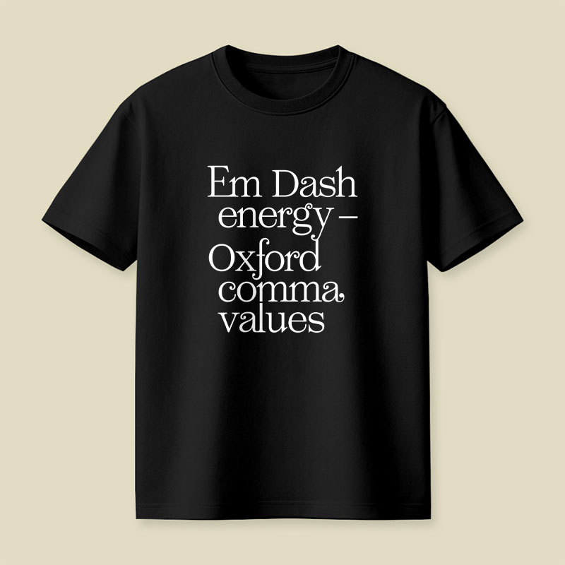 Em Dash Energy Oxford Comma Values Playful T-Shirt