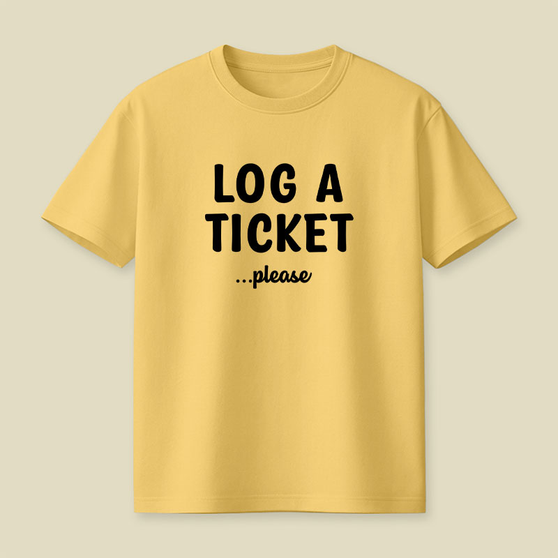 Log A Ticket Please Playful T-Shirt