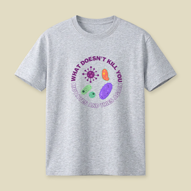 What Doesn t Kill You Mutates And Tries Again Playful T-Shirt
