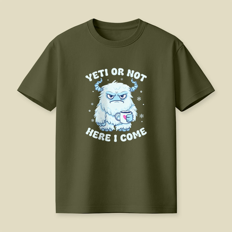 Yeti Or Not Here I Come Playful T-Shirt