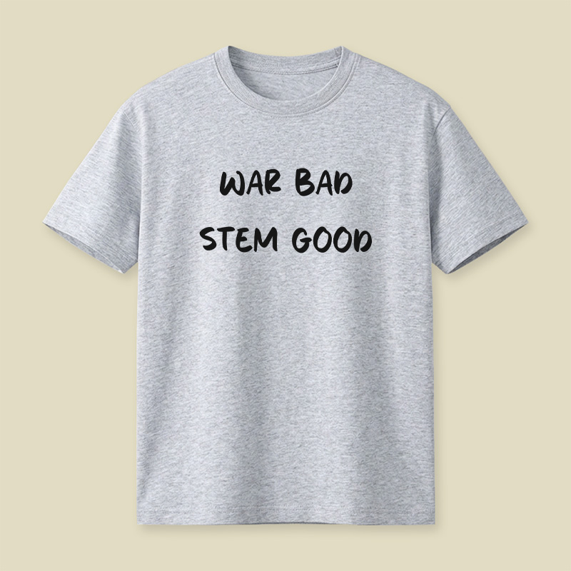 War Bad Stem Good Anti War Playful T-Shirt