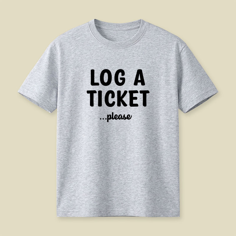 Log A Ticket Please Playful T-Shirt