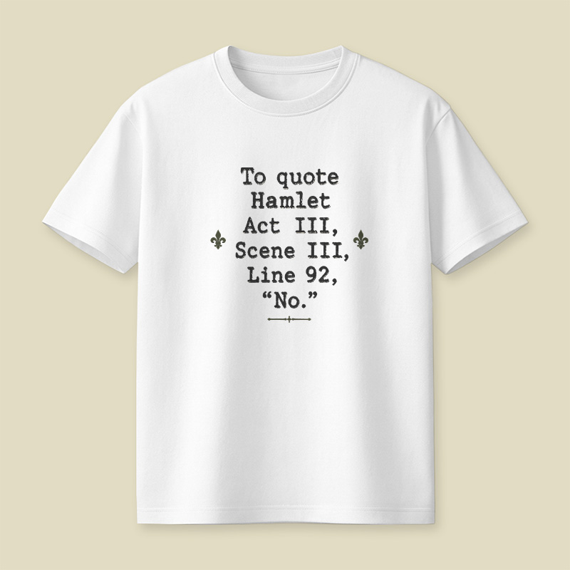 To Quote Hamlet Act Iii Scene Iii Line 92 No Playful T-Shirt