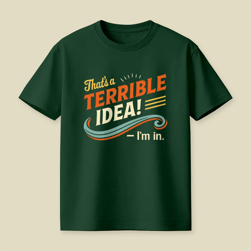 Terrible Idea I'm In Playful T-Shirt