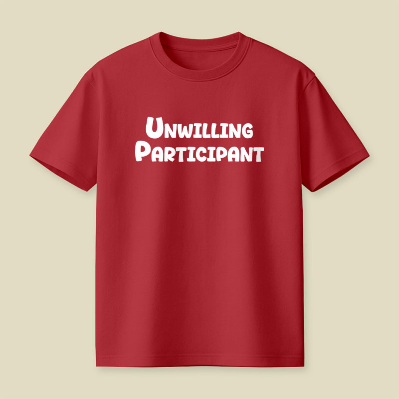 Unwilling Participant Playful T-Shirt
