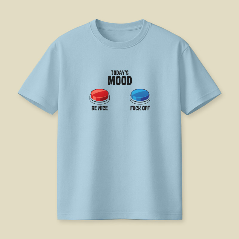 Today Mood Be Nice Or Fck Off Playful T-Shirt