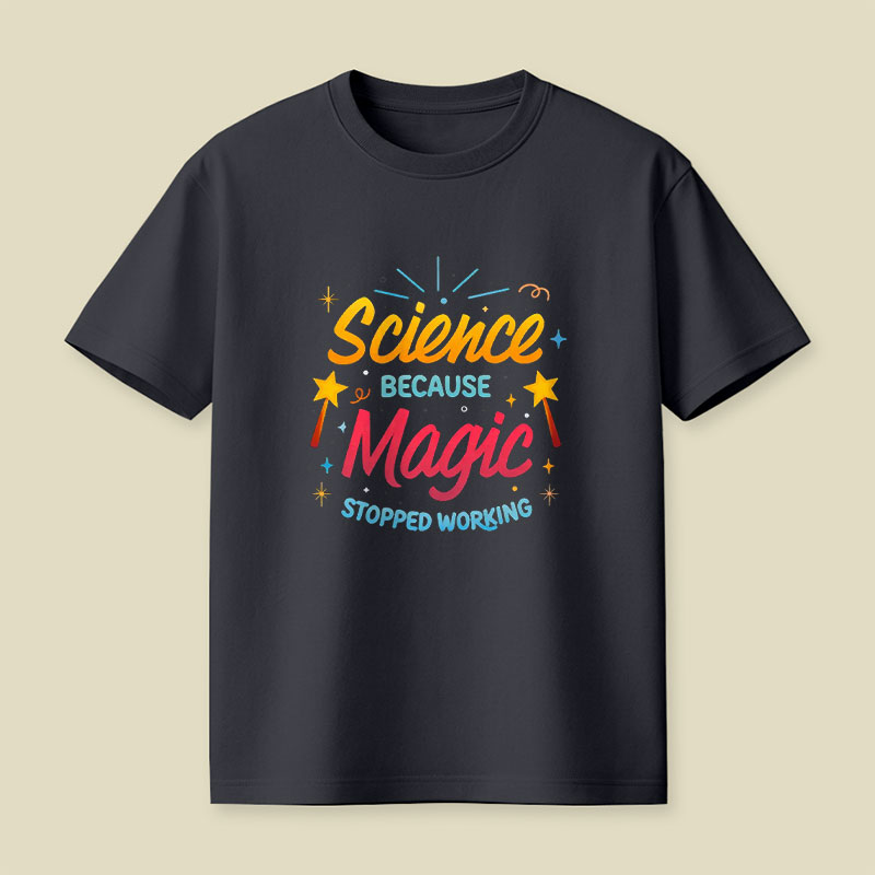 Science Because Magic Stopped Working Playful T-Shirt