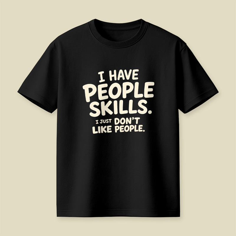 I Have People Skills Just Do Not Like People Playful T-Shirt